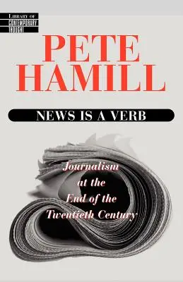 Las noticias son un verbo: Periodismo a finales del siglo XX - News Is a Verb: Journalism at the End of the Twentieth Century