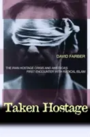 Tomados como rehenes: La crisis de los rehenes en Irán y el primer encuentro de Estados Unidos con el islamismo radical - Taken Hostage: The Iran Hostage Crisis and America's First Encounter with Radical Islam