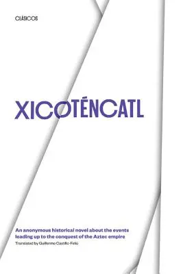 Xicotencatl: Una novela histórica anónima sobre los acontecimientos que condujeron a la conquista del imperio azteca - Xicotencatl: An Anonymous Historical Novel about the Events Leading Up to the Conquest of the Aztec Empire