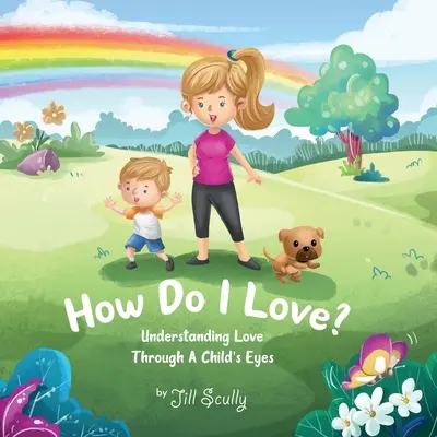 ¿Cómo quiero? Entender el amor a través de los ojos de un niño - How Do I Love?: Understanding Love Through a Child's Eyes