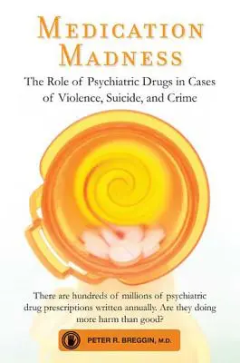 La locura de la medicación: El papel de los fármacos psiquiátricos en los casos de violencia, suicidio y delincuencia - Medication Madness: The Role of Psychiatric Drugs in Cases of Violence, Suicide, and Crime