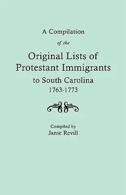 A Compilation of the Original Lists of Protestant Immigrants to South Carolina, 1763-1773 (Recopilación de las listas originales de inmigrantes protestantes en Carolina del Sur, 1763-1773) - A Compilation of the Original Lists of Protestant Immigrants to South Carolina, 1763-1773