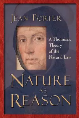 La naturaleza como razón: Una teoría tomista de la ley natural - Nature as Reason: A Thomistic Theory of the Natural Law