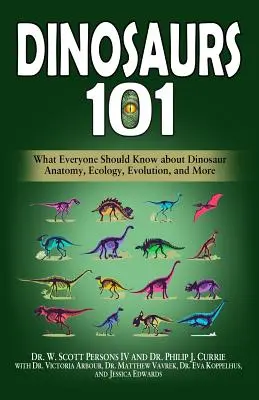 Dinosaurios 101: Lo que todo el mundo debería saber sobre la anatomía, ecología, evolución y mucho más de los dinosaurios - Dinosaurs 101: What Everyone Should Know about Dinosaur Anatomy, Ecology, Evolution, and More