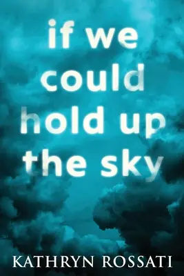 Si pudiéramos sostener el cielo: Edición en letra grande - If We Could Hold Up The Sky: Large Print Edition