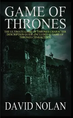 Juego de Tronos: La guía definitiva de descripción de personajes de Juego de Tronos (Incluye 41 personajes de Juego de Tronos) - Game of Thrones: The Ultimate Game of Thrones Character Description Guide (Includes 41 Game of Thrones Characters)