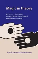 Magic in Theory: Introducción a los elementos teóricos y psicológicos de la prestidigitación - Magic in Theory: An Introduction to the Theoretical and Psychological Elements of Conjuring