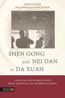 Shen Gong y Nei Dan en Da Xuan: Un manual para trabajar con la mente, las emociones y la energía interna - Shen Gong and Nei Dan in Da Xuan: A Manual for Working with Mind, Emotion, and Internal Energy