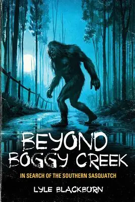 Más allá de Boggy Creek: en busca del Sasquatch del Sur - Beyond Boggy Creek: In Search of the Southern Sasquatch