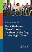 A Study Guide for El curioso incidente del perro en la noche, de Mark Haddon - A Study Guide for Mark Haddon's The Curious Incident of the Dog in the Night-Time