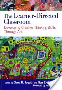 El aula dirigida por el alumno: Desarrollar el pensamiento creativo a través del arte - The Learner-Directed Classroom: Developing Creative Thinking Skills Through Art