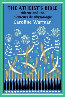 La Biblia de los ateos: Lments de physiologie de Diderot - The Atheist's Bible: Diderot's 'lments de physiologie'