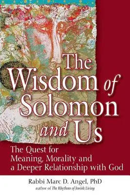 La sabiduría de Salomón y nosotros: La búsqueda del sentido, la moralidad y una relación más profunda con Dios - The Wisdom of Solomon and Us: The Quest for Meaning, Morality and a Deeper Relationship with God