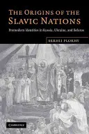 Los orígenes de las naciones eslavas: Identidades premodernas en Rusia, Ucrania y Bielorrusia - The Origins of the Slavic Nations: Premodern Identities in Russia, Ukraine, and Belarus