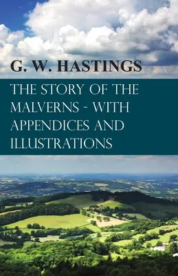 La historia de los Malvern - Con apéndices e ilustraciones - The Story of the Malverns - With Appendices and Illustrations