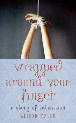 Wrapped Around Your Finger: Una historia de sumisión - Wrapped Around Your Finger: A Story of Submission