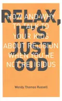 Relax It's Just God: Cómo y por qué hablar de religión a sus hijos cuando usted no es religioso - Relax It's Just God: How and Why to Talk to Your Kids about Religion When You're Not Religious