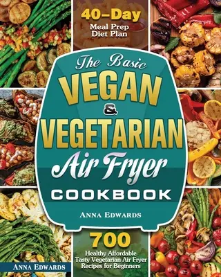 The Basic Vegan & Vegetarian Air Fryer Cookbook (El libro básico de cocina vegana y vegetariana para freír con aire) - The Basic Vegan & Vegetarian Air Fryer Cookbook