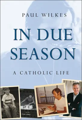 A su tiempo: Una vida católica - In Due Season: A Catholic Life