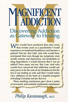 Magnífica adicción: Descubrir la adicción como puerta a la curación - Magnificent Addiction: Discovering Addiction as Gateway to Healing