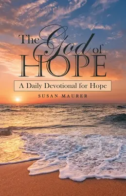 El Dios de la esperanza: un devocionario diario para la esperanza - The God of Hope: A Daily Devotional for Hope