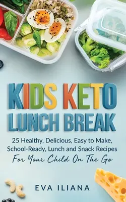 Keto Kids Lunch Break: 25 recetas sanas, deliciosas, fáciles de preparar, para el almuerzo y la merienda de su hijo. - Keto Kids Lunch Break: 25 Healthy, Delicious, Easy-To-Make, School-Ready Lunch and Snack Recipes for Your Child On-The-Go