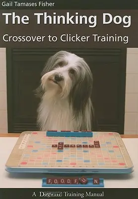 El perro que piensa: El paso al adiestramiento con clicker - The Thinking Dog: Crossover to Clicker Training