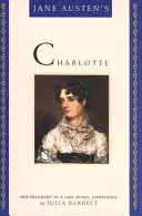 Charlotte, de Jane Austen: el fragmento de su última novela, completado por Julia Barrett - Jane Austen's Charlotte: Her Fragment of a Last Novel, Completed by Julia Barrett