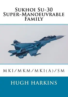 Familia de aviones supermaniobrables Sukhoi Su-30: Su-30MKI/MKM/MKI(A)/SM - Sukhoi Su-30 Super-Manoeuvrable Family: Su-30MKI/MKM/MKI(A)/SM