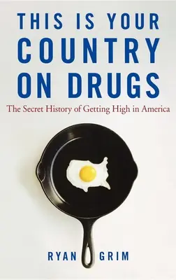 This Is Your Country on Drugs: La historia secreta de drogarse en Estados Unidos - This Is Your Country on Drugs: The Secret History of Getting High in America