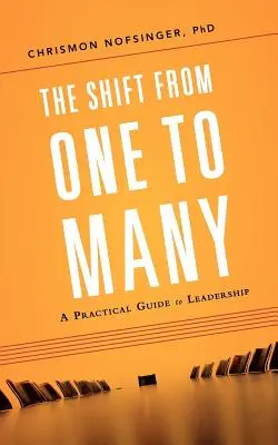 El cambio de uno a muchos: Una guía práctica para el liderazgo - The Shift from One to Many: A Practical Guide to Leadership