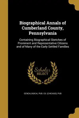 Biographical Annals of Cumberland County, Pennsylvania (Genealogical Pub Co (Chicago) Pub)