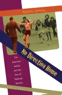 No Direction Home: La familia estadounidense y el miedo a la decadencia nacional, 1968-1980 - No Direction Home: The American Family and the Fear of National Decline, 1968-1980