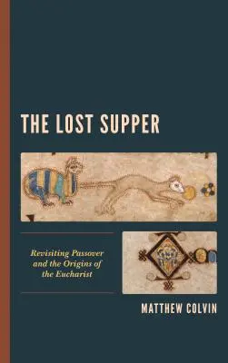 La cena perdida: Revisitando la Pascua y los orígenes de la Eucaristía - The Lost Supper: Revisiting Passover and the Origins of the Eucharist