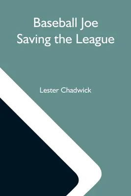 Baseball Joe Saving The League; Or, Breaking Up A Great Conspiracy (Joe el beisbolista salva la liga, o cómo desbaratar una gran conspiración) - Baseball Joe Saving The League; Or, Breaking Up A Great Conspiracy