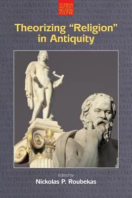 Teorizar la «religión» en la Antigüedad - Theorizing 'Religion' in Antiquity