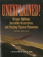 ¡Inexplicable! Extraños avistamientos, sucesos increíbles y fenómenos físicos desconcertantes. - Unexplained!: Strange Sightings, Incredible Occurrences, and Puzzling Physical Phenomena