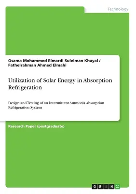 Utilización de la energía solar en la refrigeración por absorción: diseño y ensayo de un sistema intermitente de refrigeración por absorción de amoníaco - Utilization of Solar Energy in Absorption Refrigeration: Design and Testing of an Intermittent Ammonia Absorption Refrigeration System