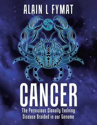 Cáncer: La perniciosa enfermedad que evoluciona clonalmente trenzada en nuestro genoma - Cancer: The Pernicious Clonally Evolving Disease Braided in our Genome