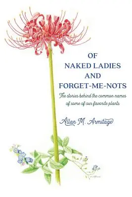 De damas desnudas y nomeolvides: Las historias que se esconden tras los nombres comunes de algunas de nuestras plantas favoritas - Of Naked Ladies and Forget-Me-Nots: The stories behind the common names of some of our favorite plants