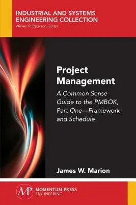 Gestión de proyectos: Una Guía de Sentido Común para el PMBOK, Primera Parte-Marco y Cronograma - Project Management: A Common Sense Guide to the PMBOK, Part One-Framework and Schedule