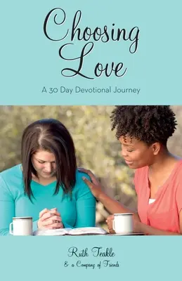 Elegir el amor: Un viaje devocional de 30 días - Choosing Love: A 30 Day Devotional Journey