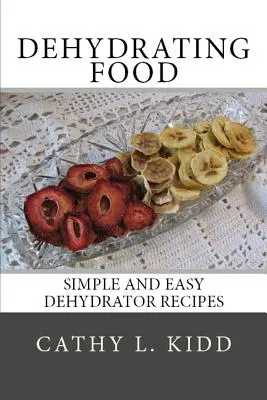 Deshidratación de Alimentos: Recetas Sencillas y Fáciles para Deshidratadora - Dehydrating Food: Simple and Easy Dehydrator Recipes