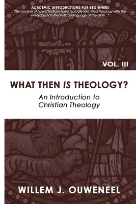 ¿Qué es entonces la teología? Introducción a la teología cristiana - What then Is Theology?: An Introduction to Christian Theology