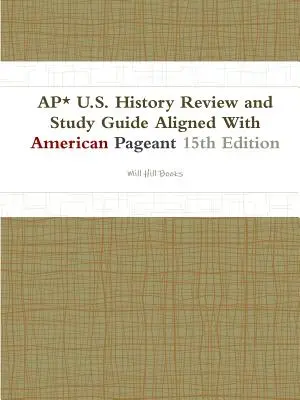 AP* U.S. History Review and Study Guide Aligned With American Pageant 15ª edición - AP* U.S. History Review and Study Guide Aligned With American Pageant 15th Edition