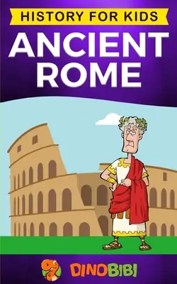 Antigua Roma Historia para niños: Una cautivadora guía sobre la República romana, Auge y caída del imperio romano - Ancient Rome: History for kids: A captivating guide to the Roman Republic, The Rise and Fall of the Roman empire