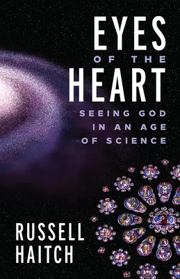 Los ojos del corazón: Ver a Dios en la era de la ciencia - Eyes of the Heart: Seeing God in an Age of Science
