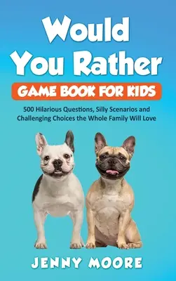 Libro de juegos para niños: 500 preguntas divertidísimas, situaciones absurdas y opciones desafiantes que gustarán a toda la familia. - Would You Rather Game Book for Kids: 500 Hilarious Questions, Silly Scenarios and Challenging Choices the Whole Family Will Love