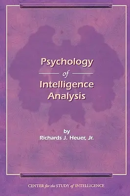 La psicología del análisis de inteligencia - The Psychology of Intelligence Analysis