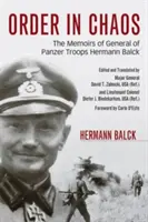 Orden en el caos: Memorias del General de Tropas Panzer Hermann Balck - Order in Chaos: The Memoirs of General of Panzer Troops Hermann Balck
